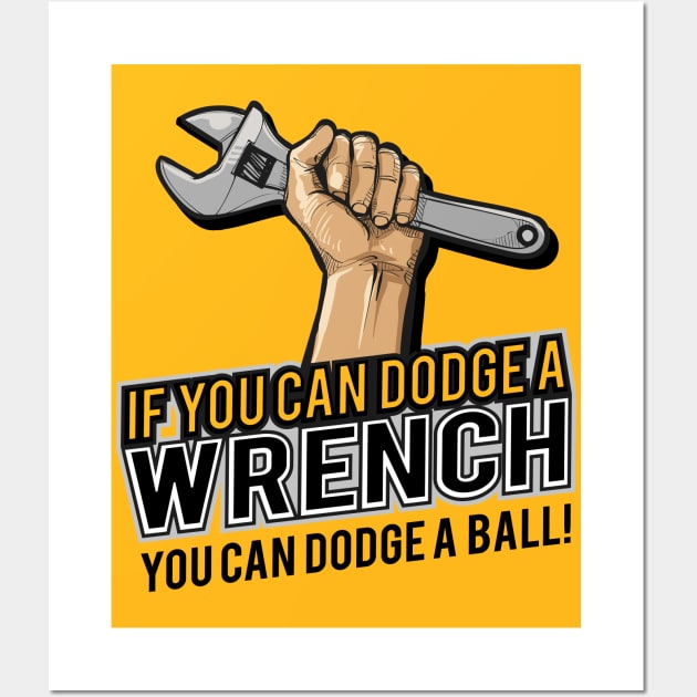 If you can dodge a wrench you can dodge a ball funny humor Wall Art by Alema Art